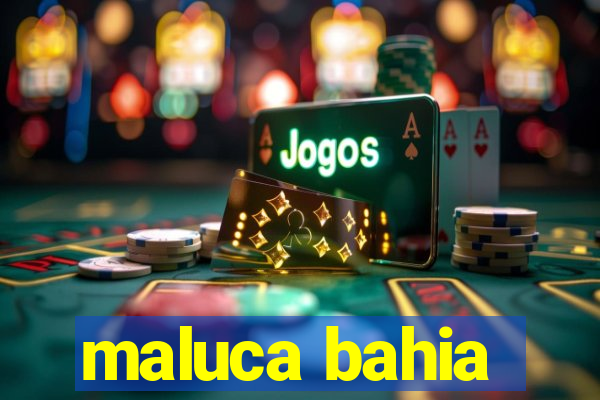maluca bahia